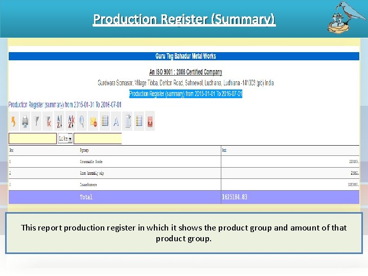 Production Register (Summary) This report production register in which it shows the product group