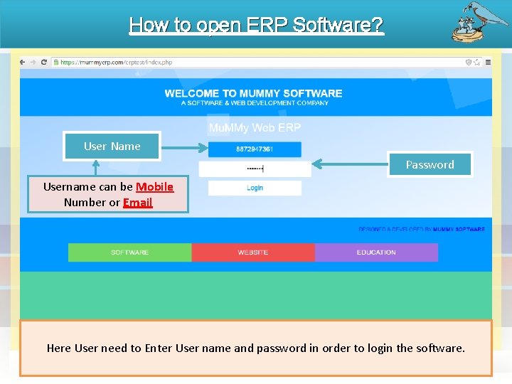 How to open ERP Software? User Name Password Username can be Mobile Number or