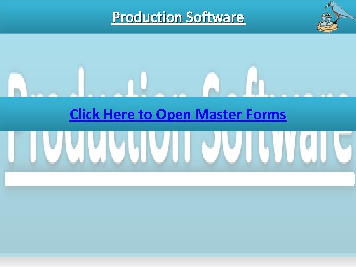 Production Software Click Here to Open Master Forms 