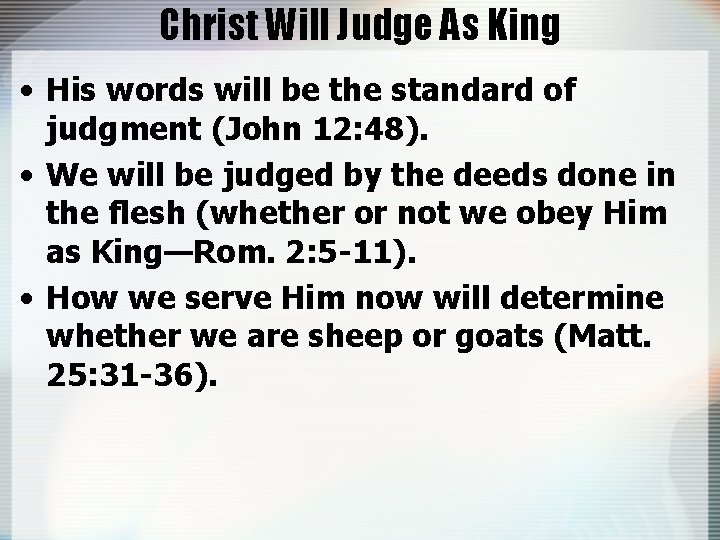 Christ Will Judge As King • His words will be the standard of judgment