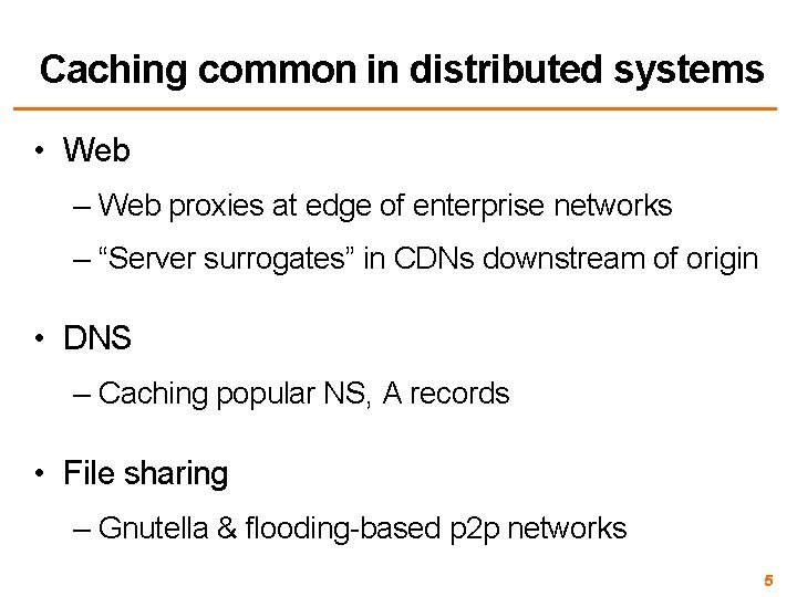 Caching common in distributed systems • Web – Web proxies at edge of enterprise
