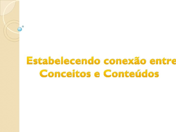 Estabelecendo conexão entre Conceitos e Conteúdos 