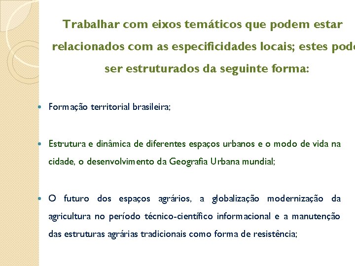 Trabalhar com eixos temáticos que podem estar relacionados com as especificidades locais; estes pode