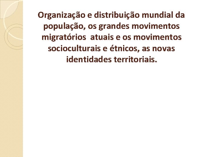 Organização e distribuição mundial da população, os grandes movimentos migratórios atuais e os movimentos