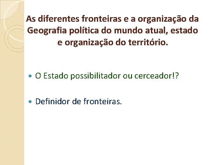 As diferentes fronteiras e a organização da Geografia política do mundo atual, estado e