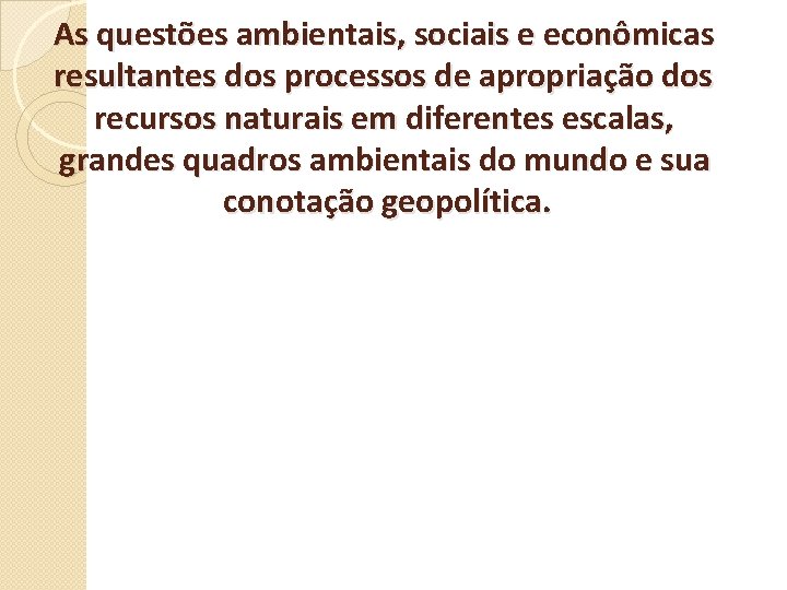 As questões ambientais, sociais e econômicas resultantes dos processos de apropriação dos recursos naturais