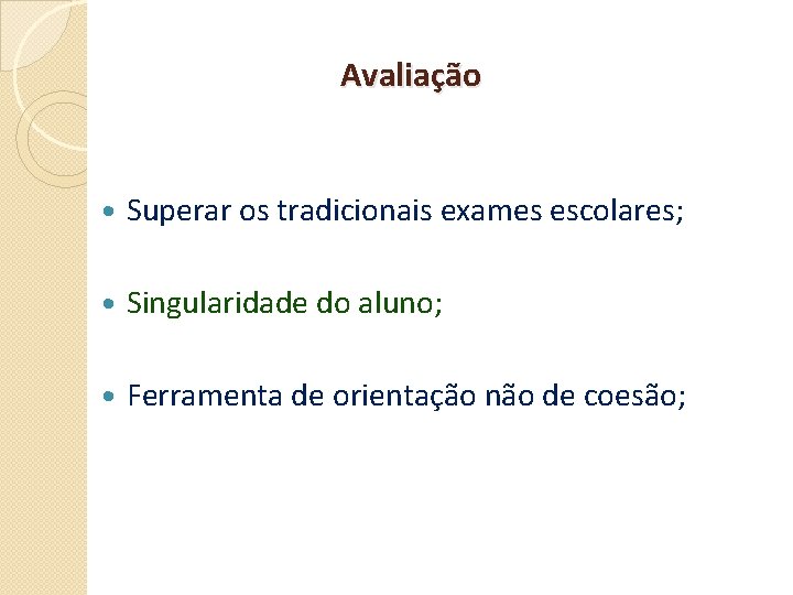 Avaliação Superar os tradicionais exames escolares; Singularidade do aluno; Ferramenta de orientação não de