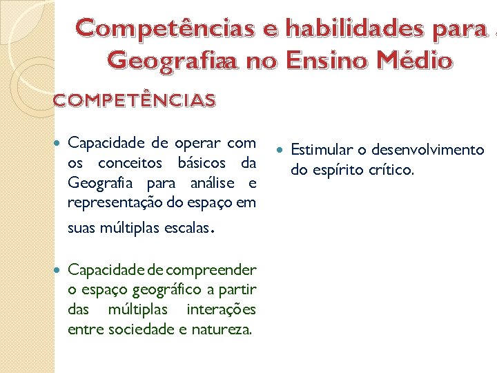 Competências e habilidades para a Geografiaa no Ensino Médio COMPETÊNCIAS Capacidade de operar com