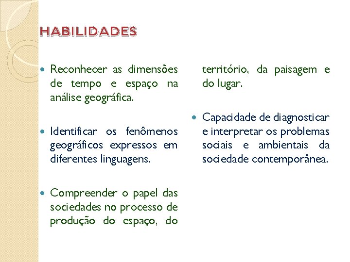 HABILIDADES Reconhecer as dimensões de tempo e espaço na análise geográfica. território, da paisagem