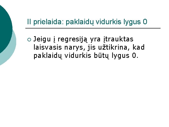 II prielaida: paklaidų vidurkis lygus 0 ¡ Jeigu į regresiją yra įtrauktas laisvasis narys,