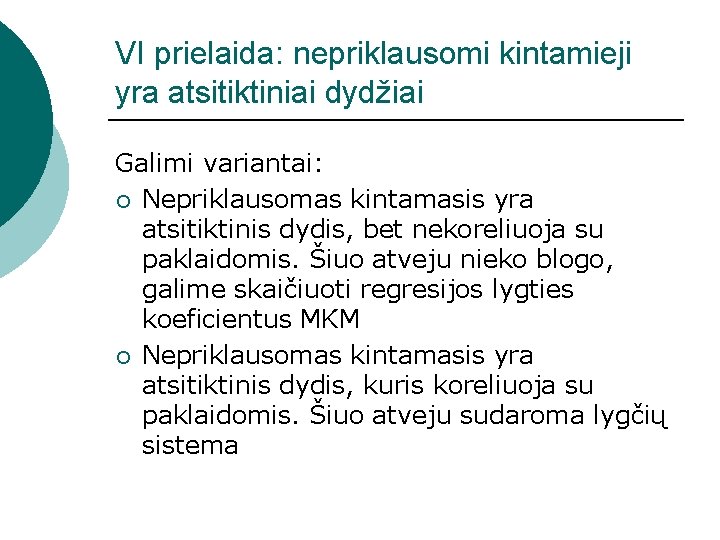 VI prielaida: nepriklausomi kintamieji yra atsitiktiniai dydžiai Galimi variantai: ¡ Nepriklausomas kintamasis yra atsitiktinis