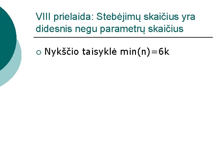 VIII prielaida: Stebėjimų skaičius yra didesnis negu parametrų skaičius ¡ Nykščio taisyklė min(n)=6 k