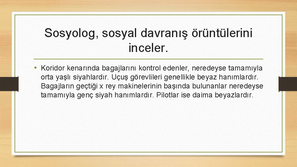 Sosyolog, sosyal davranış örüntülerini inceler. • Koridor kenarında bagajlarını kontrol edenler, neredeyse tamamıyla orta