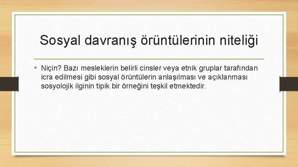 Sosyal davranış örüntülerinin niteliği • Niçin? Bazı mesleklerin belirli cinsler veya etnik gruplar tarafından