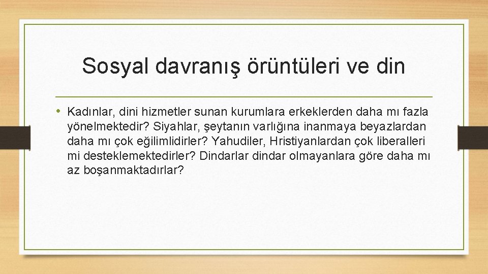 Sosyal davranış örüntüleri ve din • Kadınlar, dini hizmetler sunan kurumlara erkeklerden daha mı