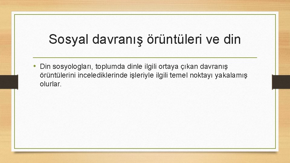 Sosyal davranış örüntüleri ve din • Din sosyologları, toplumda dinle ilgili ortaya çıkan davranış