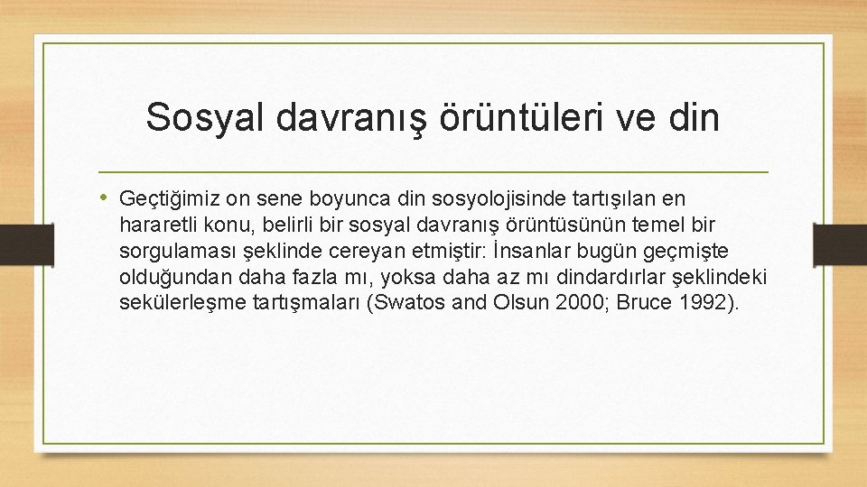 Sosyal davranış örüntüleri ve din • Geçtiğimiz on sene boyunca din sosyolojisinde tartışılan en