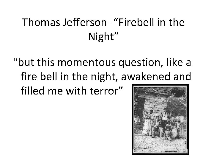 Thomas Jefferson- “Firebell in the Night” “but this momentous question, like a fire bell