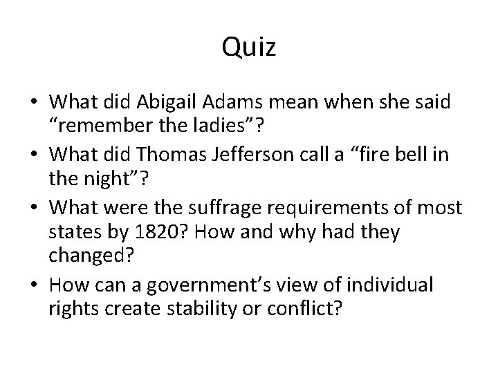 Quiz • What did Abigail Adams mean when she said “remember the ladies”? •