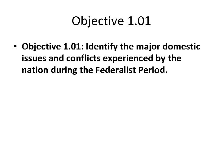 Objective 1. 01 • Objective 1. 01: Identify the major domestic issues and conflicts