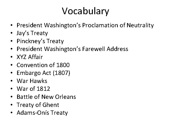 Vocabulary • • • President Washington’s Proclamation of Neutrality Jay’s Treaty Pinckney’s Treaty President
