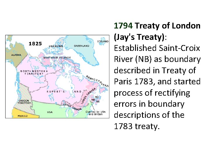 1794 Treaty of London (Jay's Treaty): Established Saint-Croix River (NB) as boundary described in