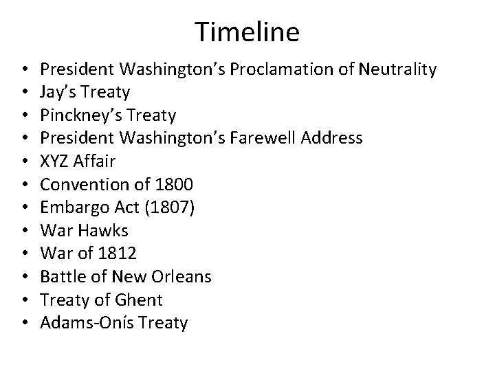 Timeline • • • President Washington’s Proclamation of Neutrality Jay’s Treaty Pinckney’s Treaty President