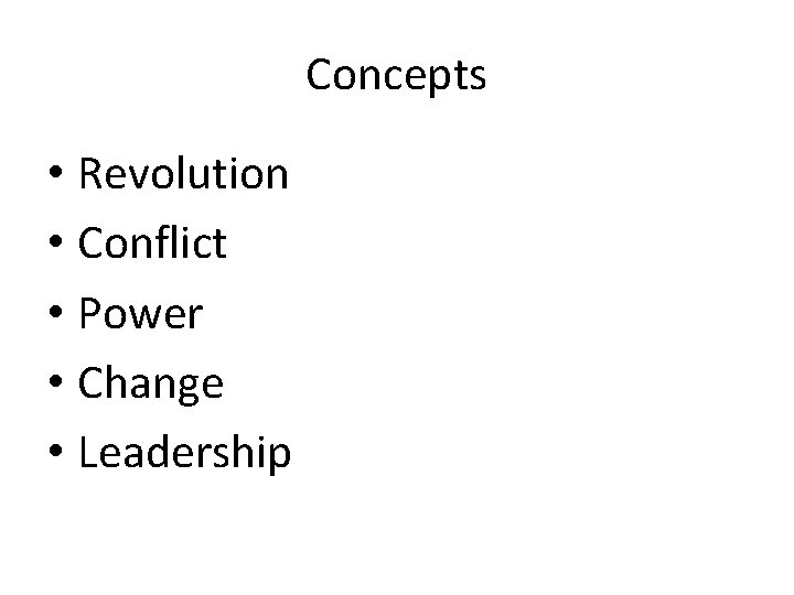 Concepts • Revolution • Conflict • Power • Change • Leadership 