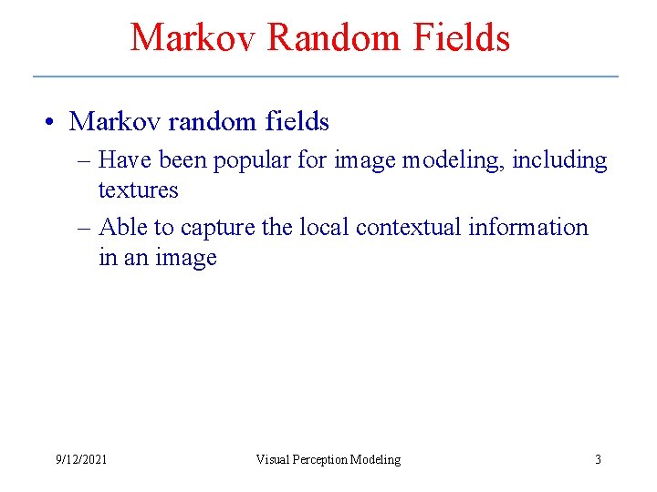 Markov Random Fields • Markov random fields – Have been popular for image modeling,