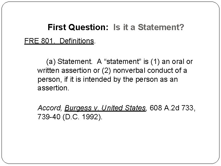 First Question: Is it a Statement? FRE 801. Definitions. (a) Statement. A “statement” is First Question: Is it a Statement? FRE 801. Definitions. (a) Statement. A “statement” is