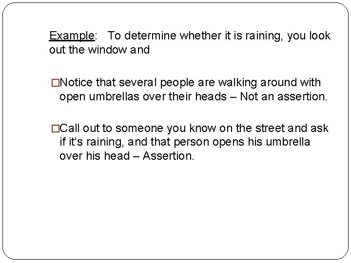 Example: To determine whether it is raining, you look out the window and �Notice Example: To determine whether it is raining, you look out the window and �Notice