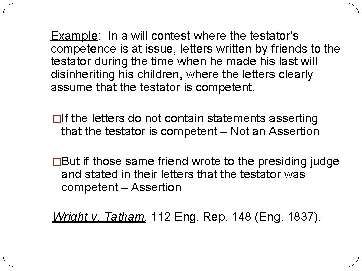 Example: In a will contest where the testator’s competence is at issue, letters written Example: In a will contest where the testator’s competence is at issue, letters written