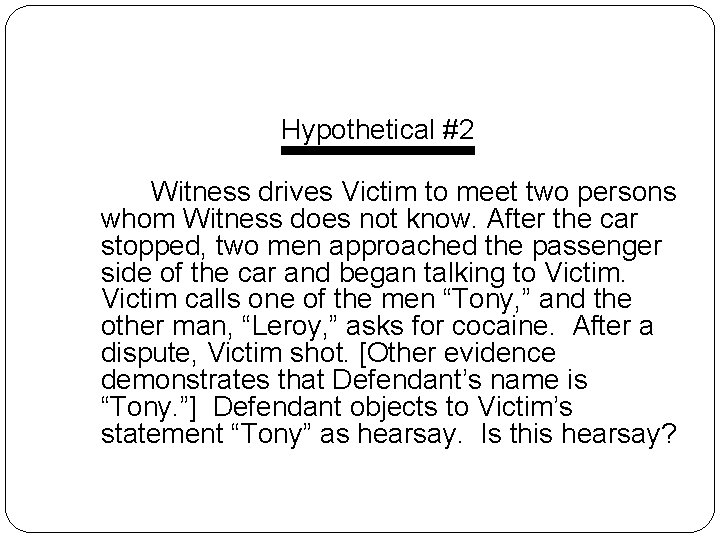 Hypothetical #2 Witness drives Victim to meet two persons whom Witness does not know. Hypothetical #2 Witness drives Victim to meet two persons whom Witness does not know.