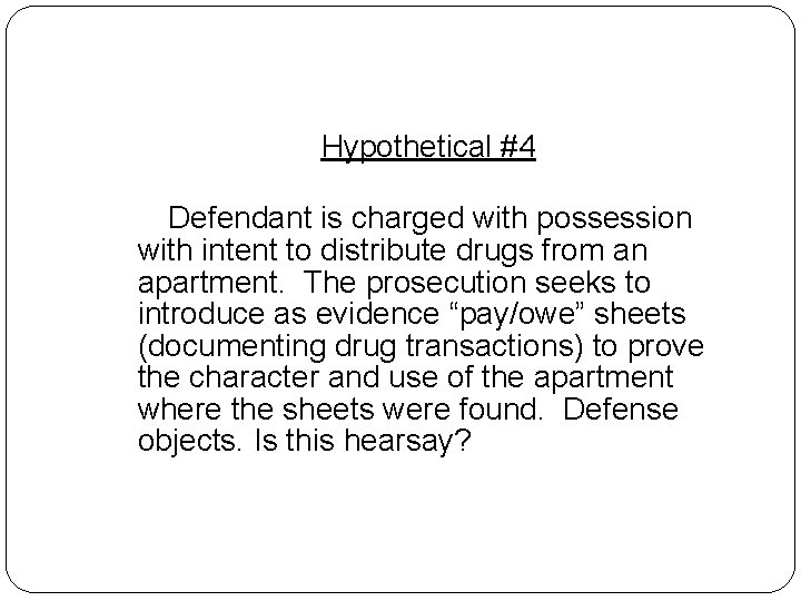 Hypothetical #4 Defendant is charged with possession with intent to distribute drugs from an Hypothetical #4 Defendant is charged with possession with intent to distribute drugs from an