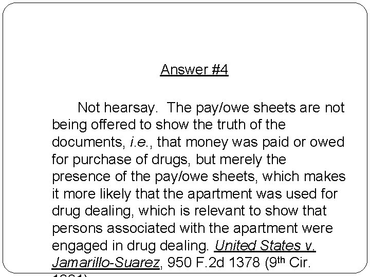 Answer #4 Not hearsay. The pay/owe sheets are not being offered to show the Answer #4 Not hearsay. The pay/owe sheets are not being offered to show the