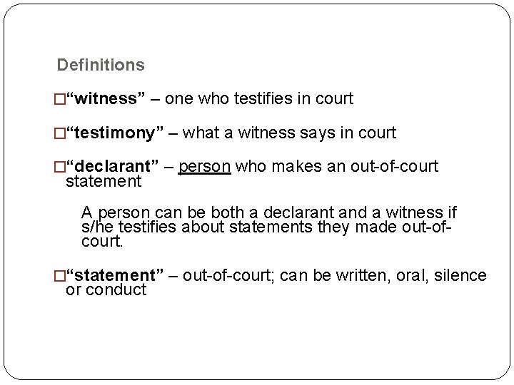 Definitions �“witness” – one who testifies in court �“testimony” – what a witness says Definitions �“witness” – one who testifies in court �“testimony” – what a witness says
