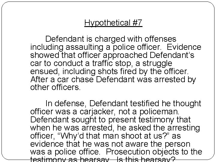Hypothetical #7 Defendant is charged with offenses including assaulting a police officer. Evidence showed Hypothetical #7 Defendant is charged with offenses including assaulting a police officer. Evidence showed