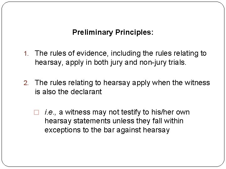 Preliminary Principles: 1. The rules of evidence, including the rules relating to hearsay, apply Preliminary Principles: 1. The rules of evidence, including the rules relating to hearsay, apply