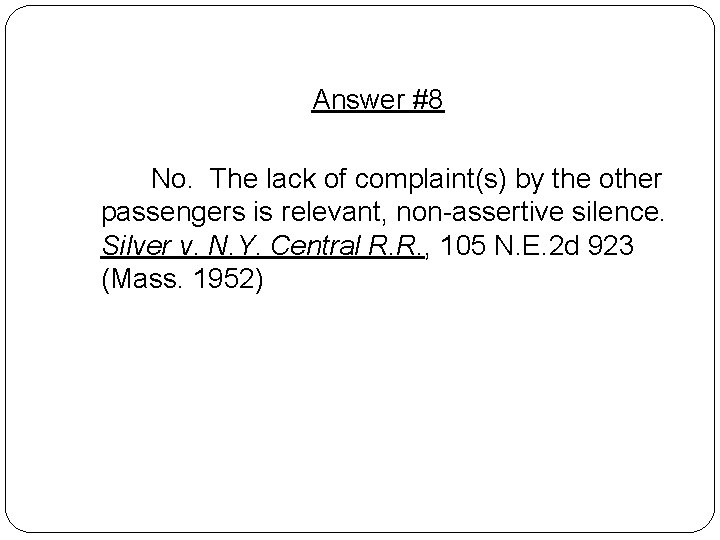 Answer #8 No. The lack of complaint(s) by the other passengers is relevant, non-assertive Answer #8 No. The lack of complaint(s) by the other passengers is relevant, non-assertive