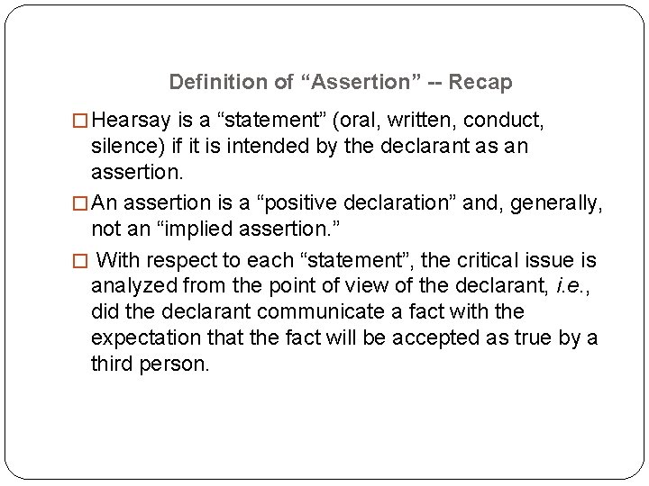 Definition of “Assertion” -- Recap � Hearsay is a “statement” (oral, written, conduct, silence) Definition of “Assertion” -- Recap � Hearsay is a “statement” (oral, written, conduct, silence)