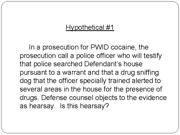 Hypothetical #1 In a prosecution for PWID cocaine, the prosecution call a police officer Hypothetical #1 In a prosecution for PWID cocaine, the prosecution call a police officer