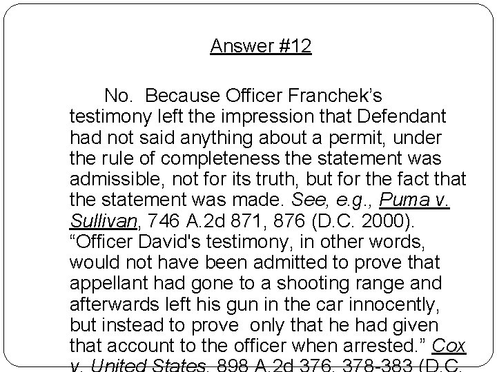 Answer #12 No. Because Officer Franchek’s testimony left the impression that Defendant had not Answer #12 No. Because Officer Franchek’s testimony left the impression that Defendant had not