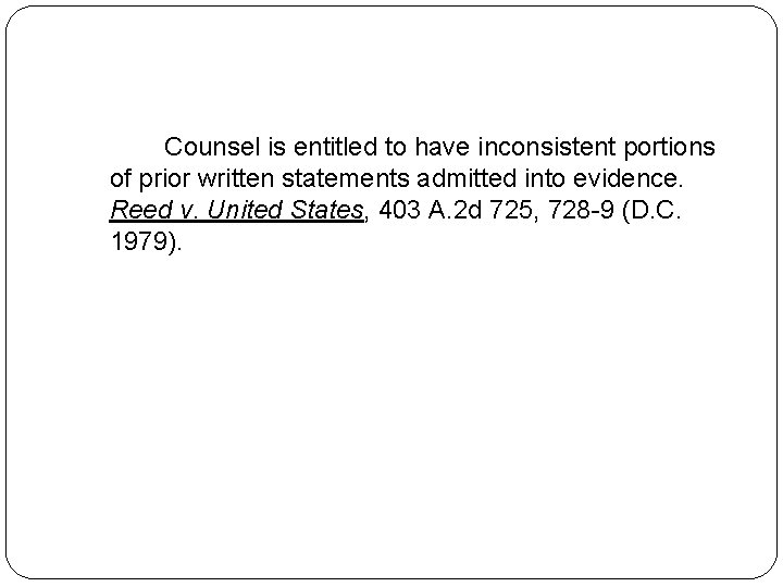Counsel is entitled to have inconsistent portions of prior written statements admitted into evidence. Counsel is entitled to have inconsistent portions of prior written statements admitted into evidence.