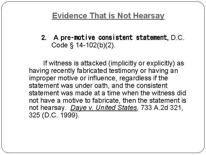 Evidence That is Not Hearsay 2. A pre‑motive consistent statement, D. C. Code § Evidence That is Not Hearsay 2. A pre‑motive consistent statement, D. C. Code §