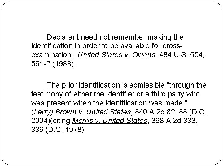 Declarant need not remember making the identification in order to be available for crossexamination. Declarant need not remember making the identification in order to be available for crossexamination.