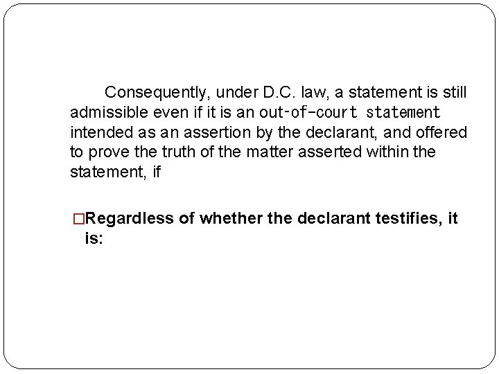 Consequently, under D. C. law, a statement is still admissible even if it is Consequently, under D. C. law, a statement is still admissible even if it is