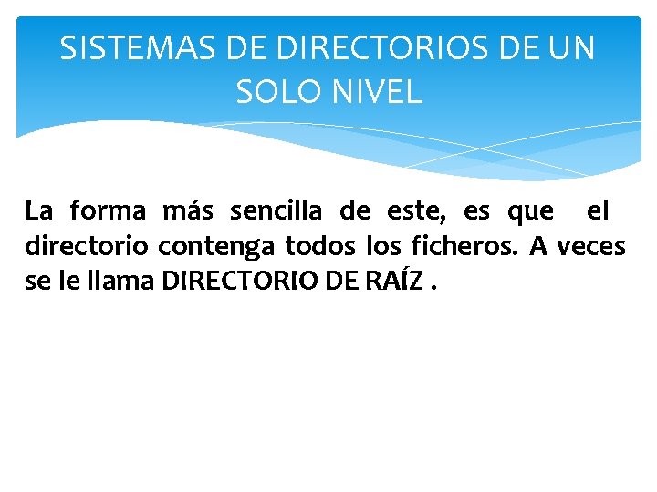 SISTEMAS DE DIRECTORIOS DE UN SOLO NIVEL La forma más sencilla de este, es