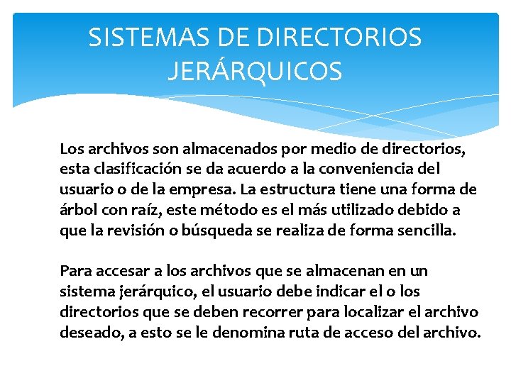 SISTEMAS DE DIRECTORIOS JERÁRQUICOS Los archivos son almacenados por medio de directorios, esta clasificación