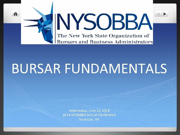 BURSAR FUNDAMENTALS Wednesday, June 13, 2018 NYSOBBA Annual Conference Syracuse, NY 