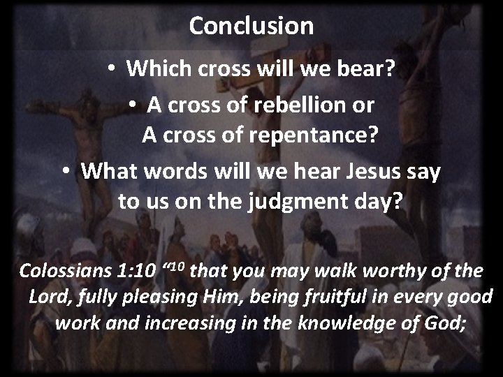 Conclusion • Which cross will we bear? • A cross of rebellion or A